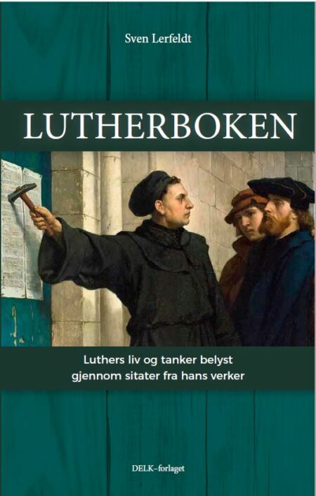 Lutherboken, Luther liv og tanker belyst gjennom sitater fra hans verker