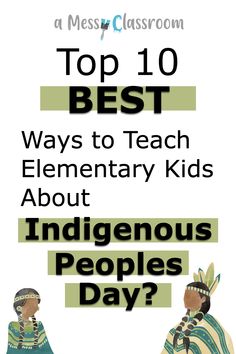 the top 10 best ways to teach elementary kids about indigenous peoples's day?