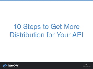 10 Steps to Get More
Distribution for Your API