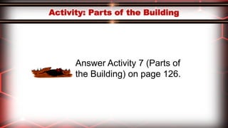 Answer Activity 7 (Parts of
the Building) on page 126.