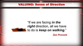 “If we are facing in the
right direction, all we have
to do is keep on walking.”
Zen Proverb