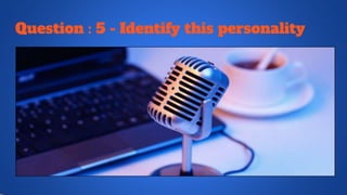 Question : 5 - Identify this personality
 