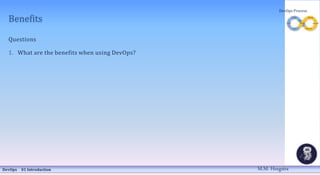 Benefits
Questions
1. What are the benefits when using DevOps?
DevOps 01 Introduction
DevOps Process
M.M. Heegstra
 
