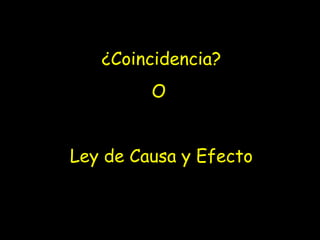 ¿Coincidencia? O Ley de Causa y Efecto
