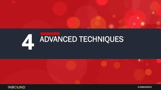 INBOUND15
4 ADVANCED TECHNIQUES
