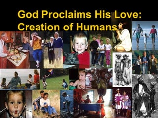 God Proclaims His Love:
Creation of Humans
 