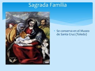 Sagrada Familia
Se conserva en el Museo
de Santa Cruz (Toledo)
