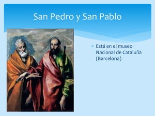 San Pedro y San Pablo
Está en el museo
Nacional de Cataluña
(Barcelona)