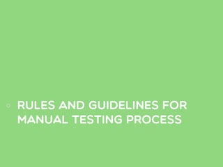 rules and guidelines for
manual testing process
 