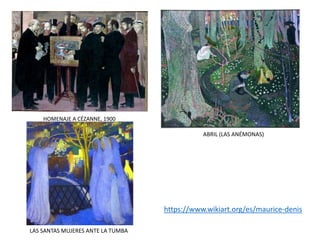 ABRIL (LAS ANÉMONAS)
HOMENAJE A CÉZANNE, 1900
https://www.wikiart.org/es/maurice-denis
LAS SANTAS MUJERES ANTE LA TUMBA
 