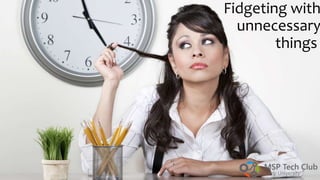 Fidgeting with
unnecessary
things