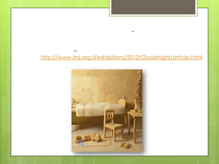 –
http://www.imj.org.il/exhibitions/2012/Goodnight/article.html

 
