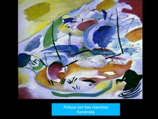Pintura con tres manchas
Kandinsky
 