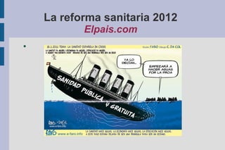 La reforma sanitaria 2012
Elpais.com
●