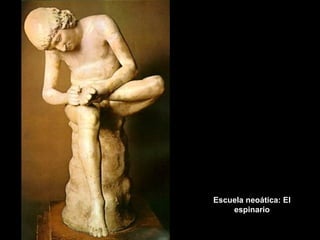 Escuela neoática: El
espinario
 